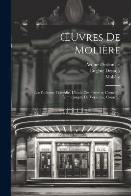 OEuvres De Molière: Les Facheux, Comédie. L'école Des Femmes, Comédie. L'impromptu De Versailles, Comédie - Molière,Paul Mesnard,Eugène Despois - cover