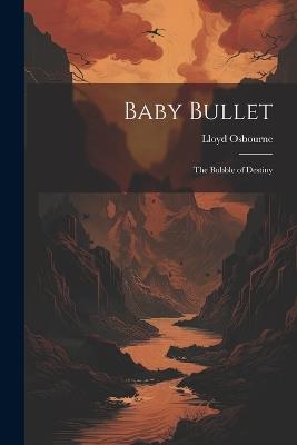 Baby Bullet: The Bubble of Destiny - Lloyd Osbourne - cover