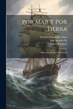 Por Mar Y Por Tierra: (Historias, Marinas Y Cuentos)