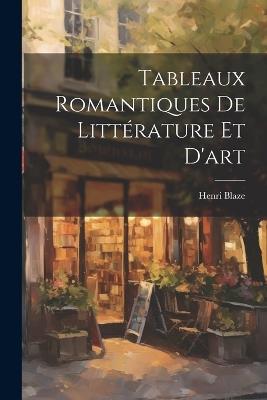 Tableaux Romantiques De Littérature Et D'art - Henri Blaze - cover