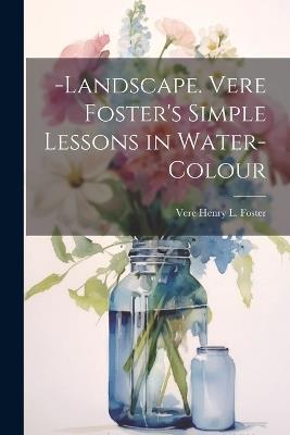 -Landscape. Vere Foster's Simple Lessons in Water-Colour - Vere Henry L Foster - cover