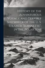 History of the Adventurous Voyage and Terrible Shipwreck of the U. S. Steamer 