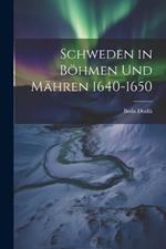 Schweden in Böhmen Und Mähren 1640-1650