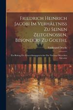 Friedrich Heinrich Jacobi im Verhältniss zu seinen Zeitgenossen, besonders zu Goethe: Ein Beitrag zur Entwicklungsgeschichte der neueren deutschen Literatur