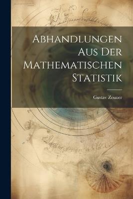 Abhandlungen aus der mathematischen Statistik - Gustav Zeuner - cover