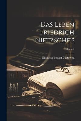 Das Leben Friedrich Nietzsche's; Volume 1 - Elisabeth Förster-Nietzsche - cover