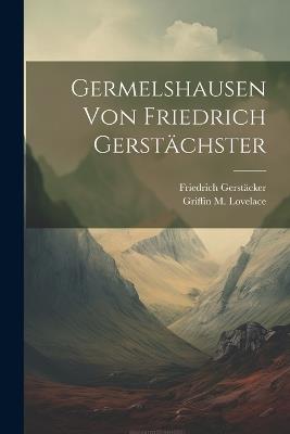 Germelshausen von Friedrich Gerstächster - Griffin M Lovelace,Friedrich Gerstäcker - cover