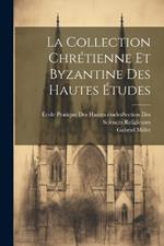 La Collection Chrétienne Et Byzantine Des Hautes Études