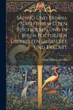 Sappho Und Erinna Nach Ihrem Leben Beschrieben Und in Ihren Poëtischen Überresten Übersetzt Und Erklärt