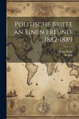 Politische Briefe an Einen Freund, 1882-1889 - Rudolf,Julius Szeps - cover