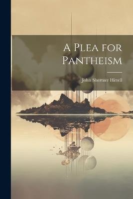 A Plea for Pantheism - John Shertzer Hittell - cover