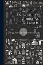 Scripture Doctrine of Christian Perfection: With Other Kindred Subjects, Illustrated and Confirmed in a Series of Discourses Designed to Throw Light On the Way of Holiness