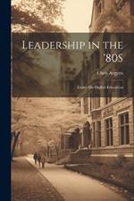 Leadership in the '80S: Essays On Higher Education