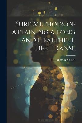 Sure Methods of Attaining a Long and Healthful Life. Transl - Luigi Cornaro - cover