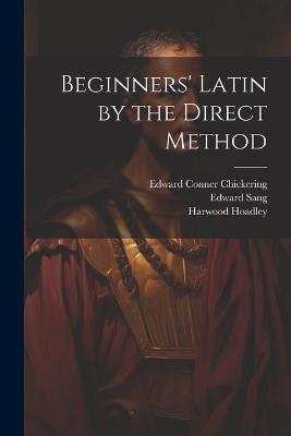 Beginners' Latin by the Direct Method - Lucas Malet,Edward Conner Chickering,Edward Sang - cover