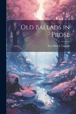 Old Ballads in Prose