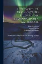 Uebersicht Der Geschichte Des Studiums Der Skandinavischen Mythologie: Eine Einleitung in Das Wörterbuch Der Mythologie Der Alten Skandinavier