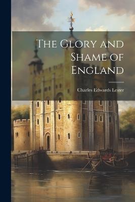 The Glory and Shame of England - Charles Edwards Lester - cover
