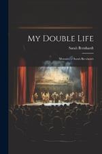 My Double Life: Memoirs of Sarah Bernhardt