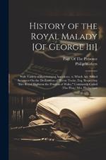 History of the Royal Malady [Of George Iii]: With Variety of Entertaining Anecdotes, to Which Are Added Strictures On the Declaration of Horne Tooke, Esq. Respecting 