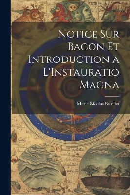 Notice Sur Bacon Et Introduction a L'Instauratio Magna - Marie Nicolas Bouillet - cover