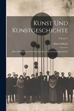 Kunst Und Kunstgeschichte: Eine Einführung in Das Studium Der Neueren Kunstgeschichte; Volume 1