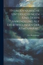 Hydrodynamische Untersuchungen Und Deren Anwendlung Auf Die Bewegungen Der Atmosphäre...
