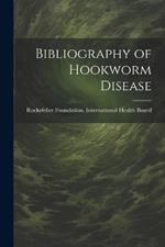 Bibliography of Hookworm Disease