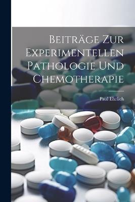 Beiträge Zur Experimentellen Pathologie Und Chemotherapie - Paul Ehrlich - cover