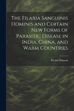 The Filaria Sanguinis Hominis and Certain New Forms of Parasitic Disease in India, China, and Warm Countries