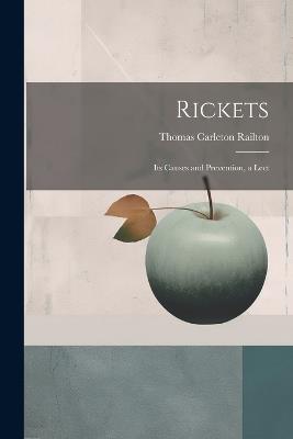 Rickets: Its Causes and Prevention, a Lect - Thomas Carleton Railton - cover