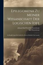 Epilegomena Zu Meiner Wissanschaft Der Logischen Idee: Als Replik Gegen Die Kritik Der Herren Michelet Und Lassalle