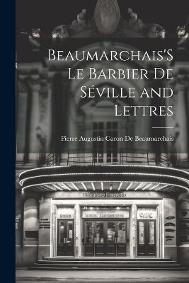 Beaumarchais'S Le Barbier De Séville and Lettres - Pierre Augustin Caron De Beaumarchais - cover