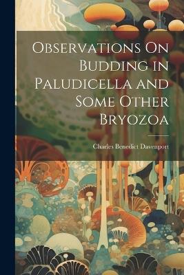 Observations On Budding in Paludicella and Some Other Bryozoa - Charles Benedict Davenport - cover