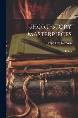 Short-Story Masterpieces: French - Joseph Berg Esenwein - cover