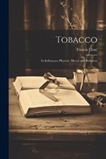 Tobacco: Its Influences, Physical, Moral, and Religious