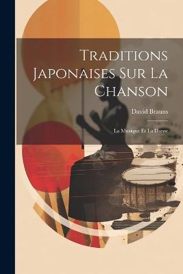 Traditions Japonaises Sur La Chanson: La Musique Et La Danse - David Brauns - cover