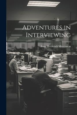 Adventures in Interviewing - Isaac Frederick Marcosson - cover