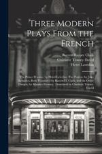 Three Modern Plays From the French: The Prince D'aurec, by Henri Lavedan: The Pardon, by Jules Lemaître, Both Translated by Barrett H. Clark, and the Other Danger, by Maurice Donnay, Translated by Charlette Tenney David