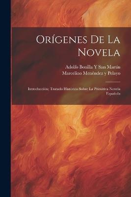 Orígenes De La Novela: Introducción; Tratado Histórico Sobre La Primitiva Novela Española - Marcelino Menéndez Y Pelayo,Adolfo Bonilla Y San Martín - cover