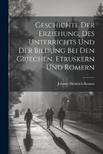 Geschichte der Erziehung, des Unterrichts und der Bildung bei den Griechen, Etruskern und Romern