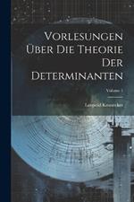 Vorlesungen Über Die Theorie Der Determinanten; Volume 1