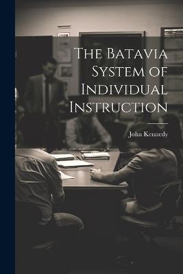 The Batavia System of Individual Instruction - John Kennedy - cover