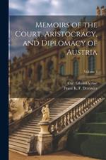 Memoirs of the Court, Aristocracy, and Diplomacy of Austria; Volume 1