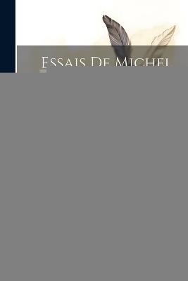 Essais De Michel De Montaigne; Volume 3 - Michel de Montaigne - cover
