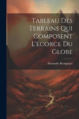 Tableau Des Terrains Qui Composent L'écorce Du Globe - Alexandre Brongniart - cover