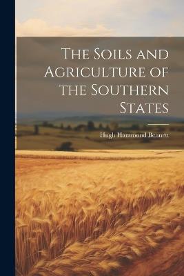 The Soils and Agriculture of the Southern States - Hugh Hammond Bennett - cover