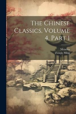 The Chinese Classics, Volume 4, part 1 - Mencius,Zuoqiu Ming - cover