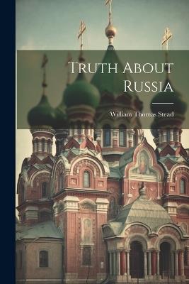 Truth About Russia - William Thomas Stead - cover