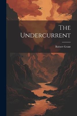 The Undercurrent - Robert Grant - cover